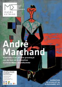 André Marchand, itinéraire d'un peintre provençal. Du 29 juillet au 26 novembre 2017 à Saint Rémy de Provence. Bouches-du-Rhone. 